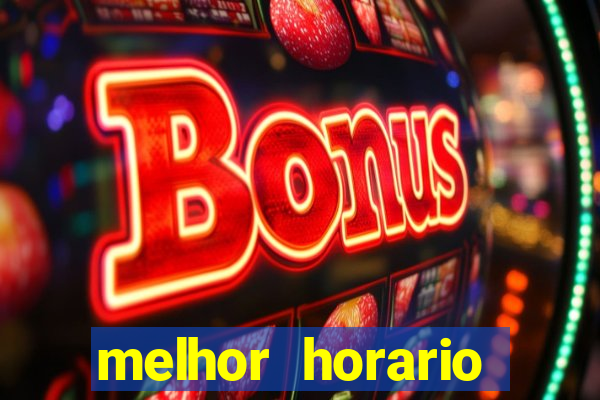 melhor horario jogar fortune tiger